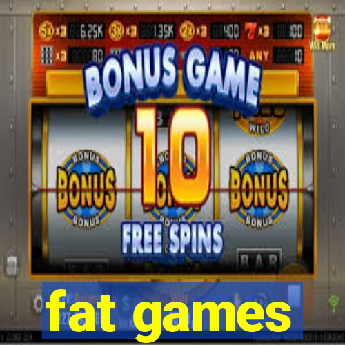 fat games